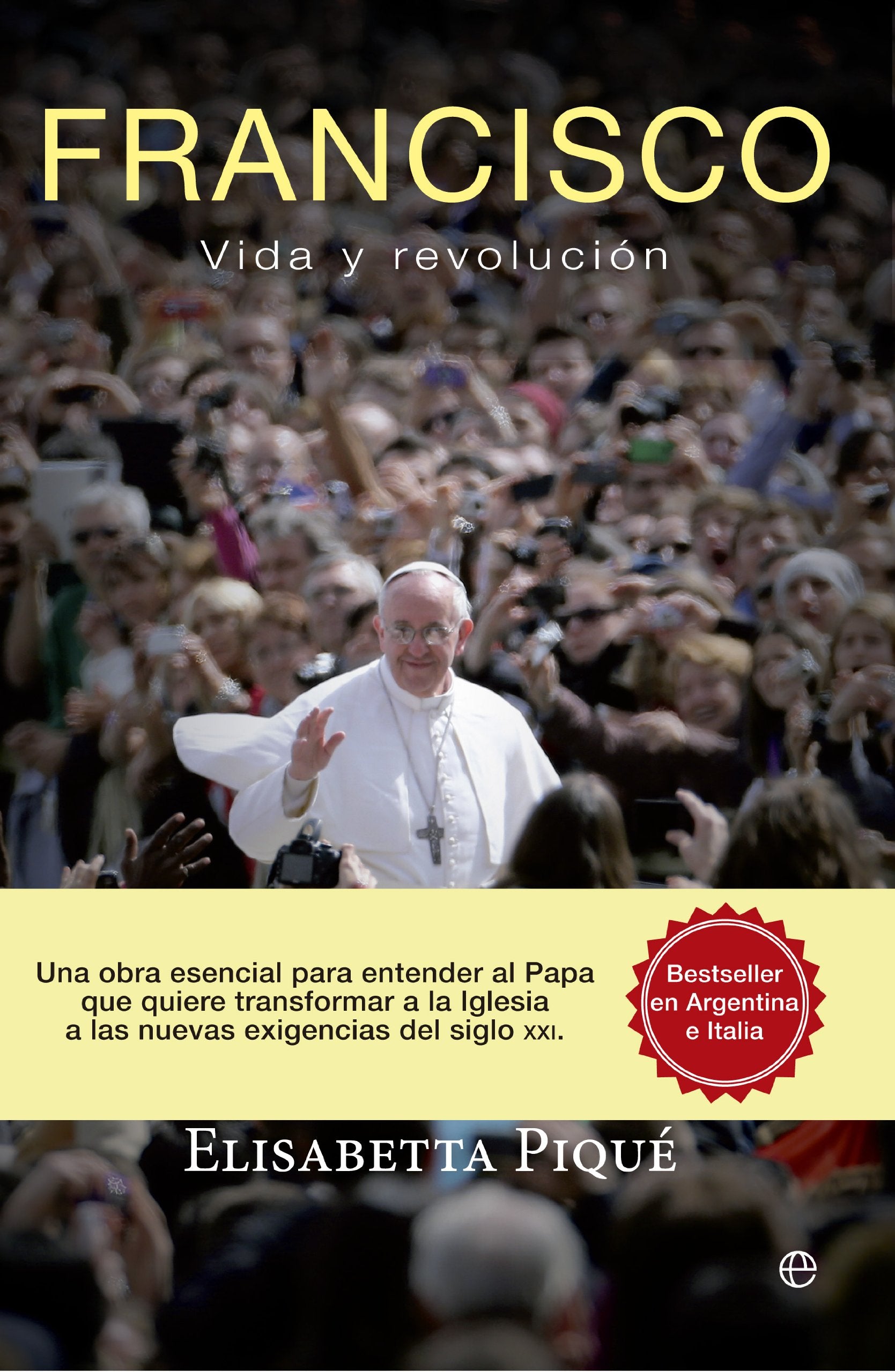FRANCISCO. Vida y revolución: Una obra esencial para entender al Papa que quiere transformar la Iglesia según las nuevas exigencias del siglo XXI (Memorias)