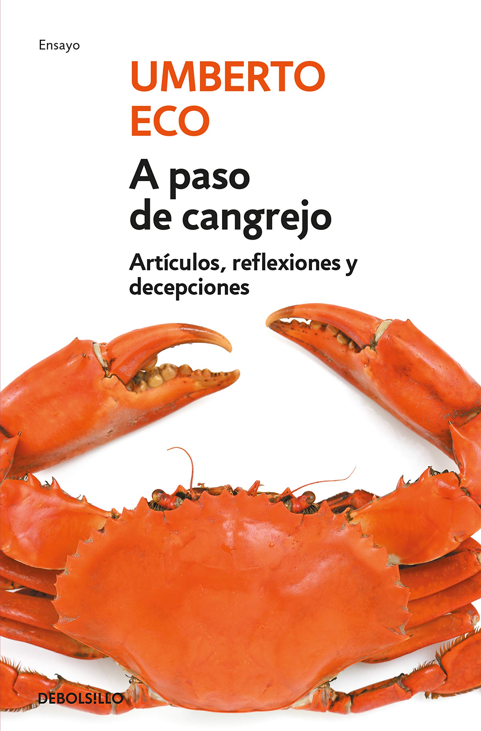 A paso de cangrejo: Artículos, reflexiones y decepciones 2000-2006 (Ensayo | Literatura) [Mass Market Paperback] Eco,Umberto; Pons Irazazabal, María and PONS IRAZAZABAL, MARIA;