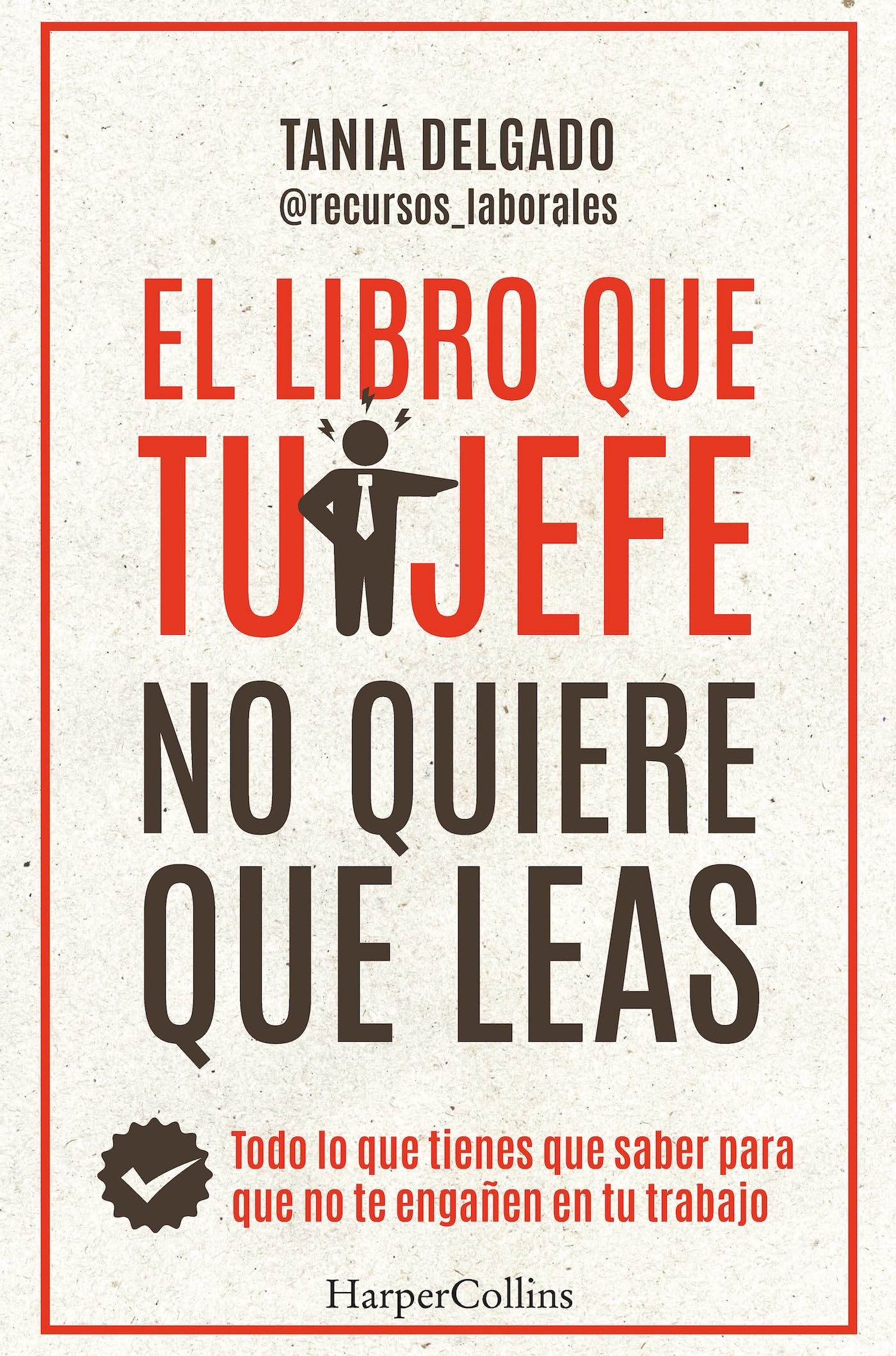 El libro que tu jefe no quiere que leas. Todo lo que tienes que saber para que no te engañen en tu trabajo (HarperCollins)