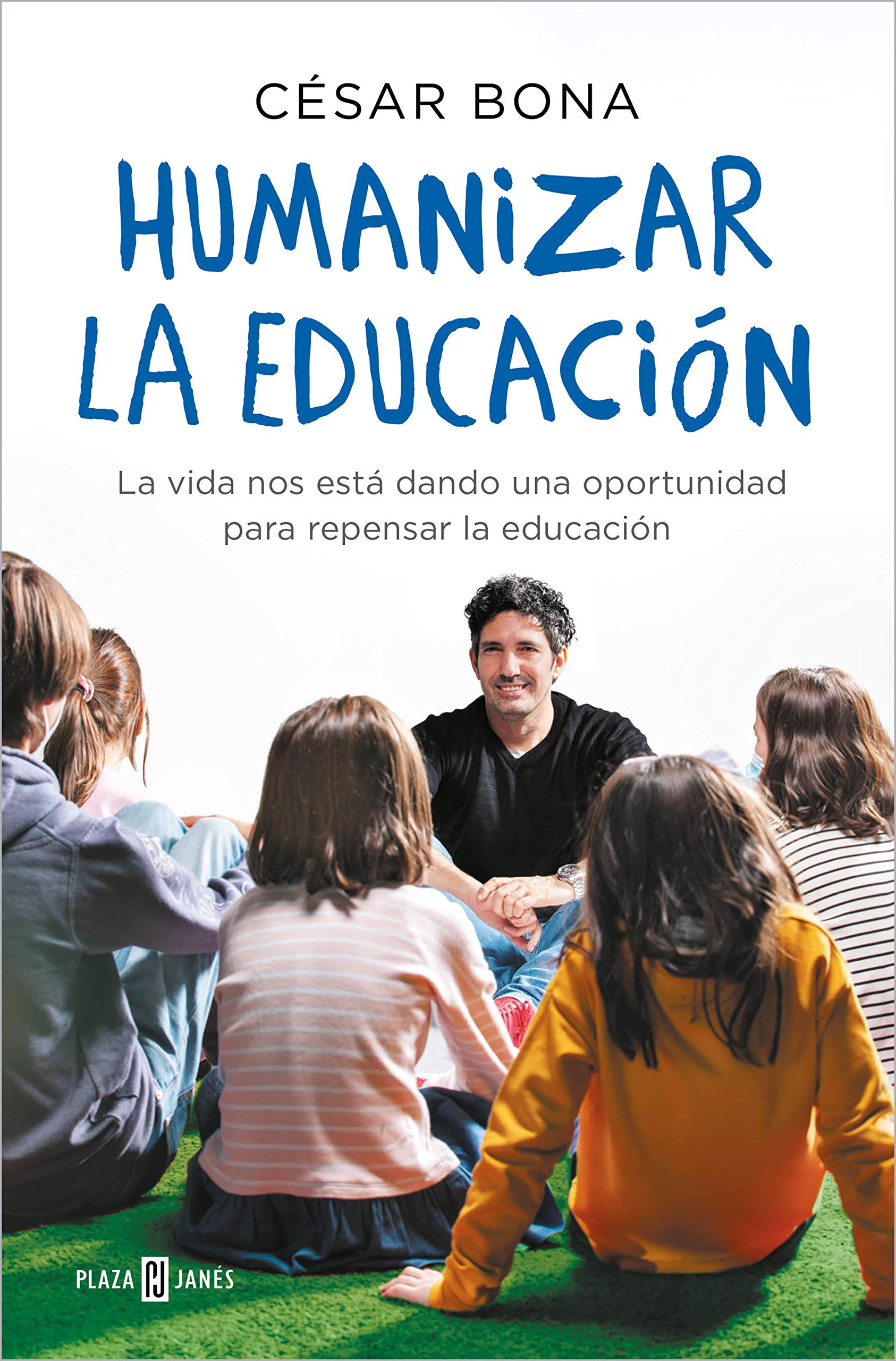 Humanizar la educación: La vida nos está dando una oportunidad para repensar la educación (Éxitos) [Paperback] Bona, César