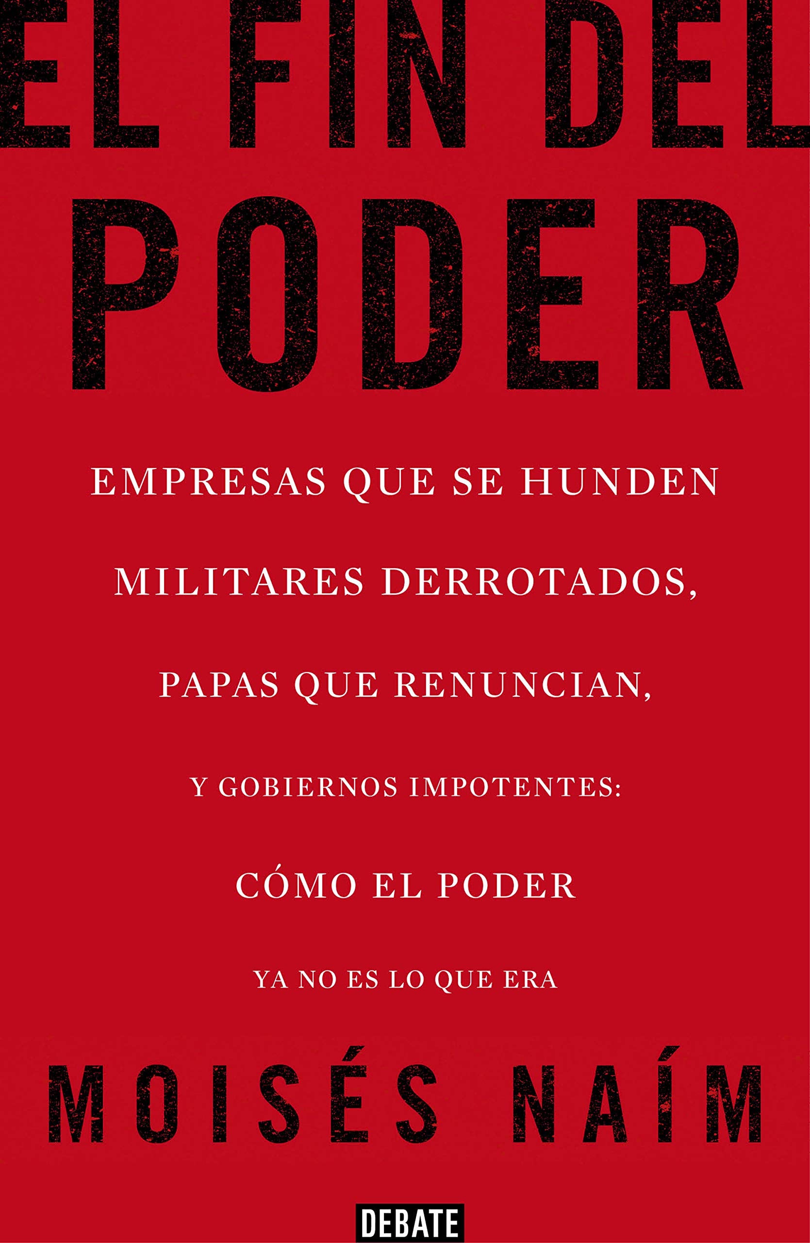 El fin del poder: Empresas que se hunden, militares derrotados, papas que renuncian, y gobiernos impotentes: cómo el poder ya no es lo que era (Ensayo y Pensamiento) [Idioma Inglés]