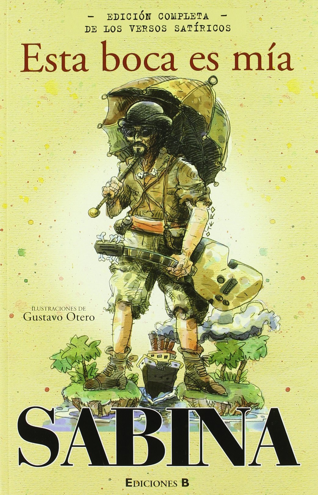 ESTA BOCA ES MIA: Edición completa de los versos satíricos (Ediciones B) Sabina, Joaquín