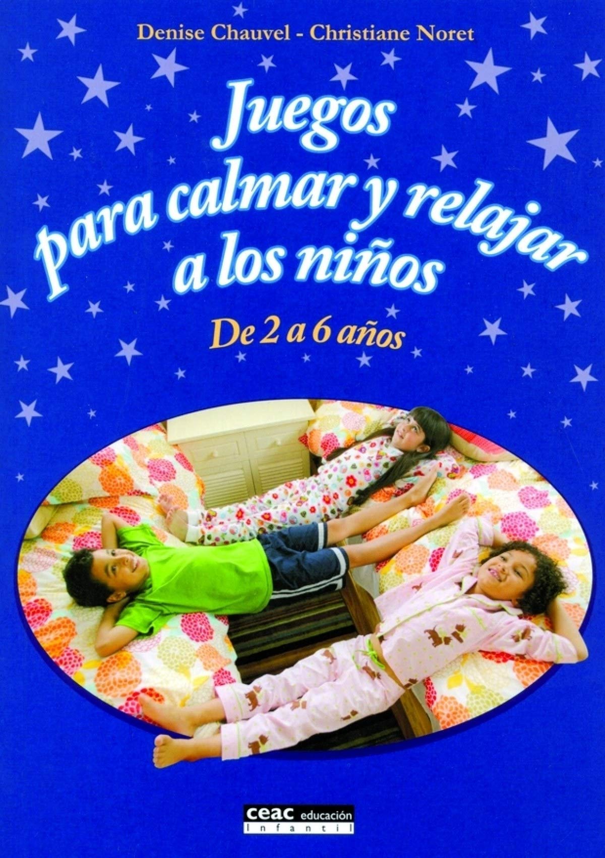 Juegos para calmar y relajar a los niños: De 2 a 6 años (Juegos y Actividades) [Paperback] Chauvel, Denise and Noret, Christiane