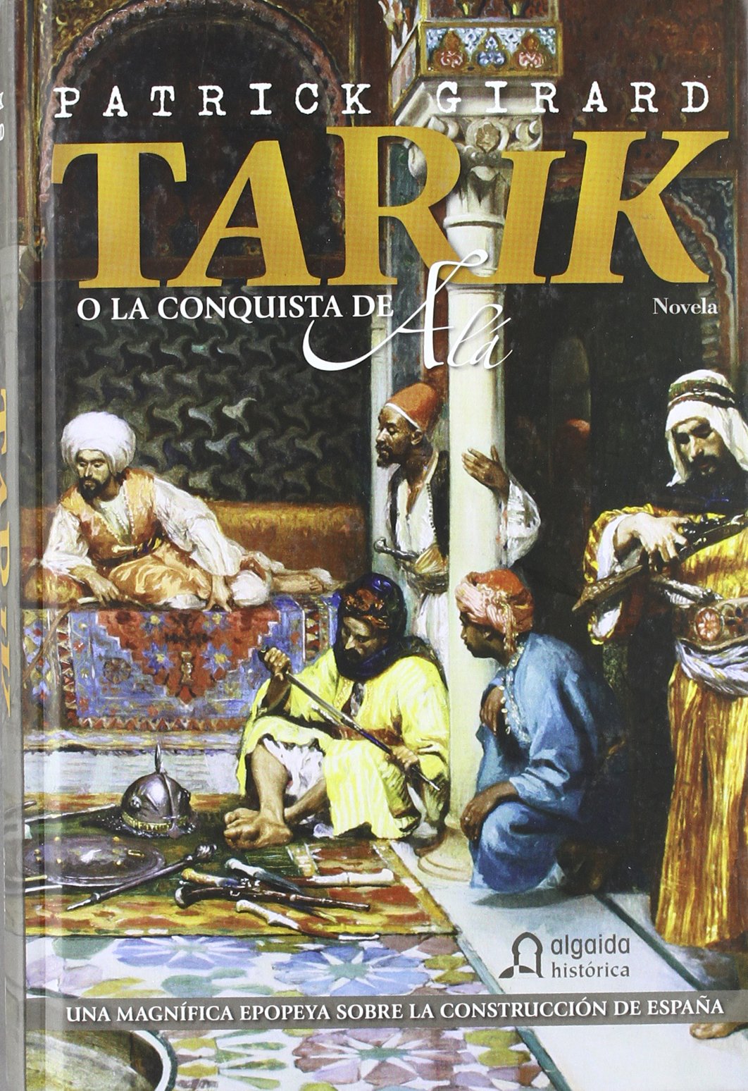 Tarik o la conquista de Alá (Algaida Literaria - Algaida Histórica) Girard, Patrick and Bernardo Gil, Elena