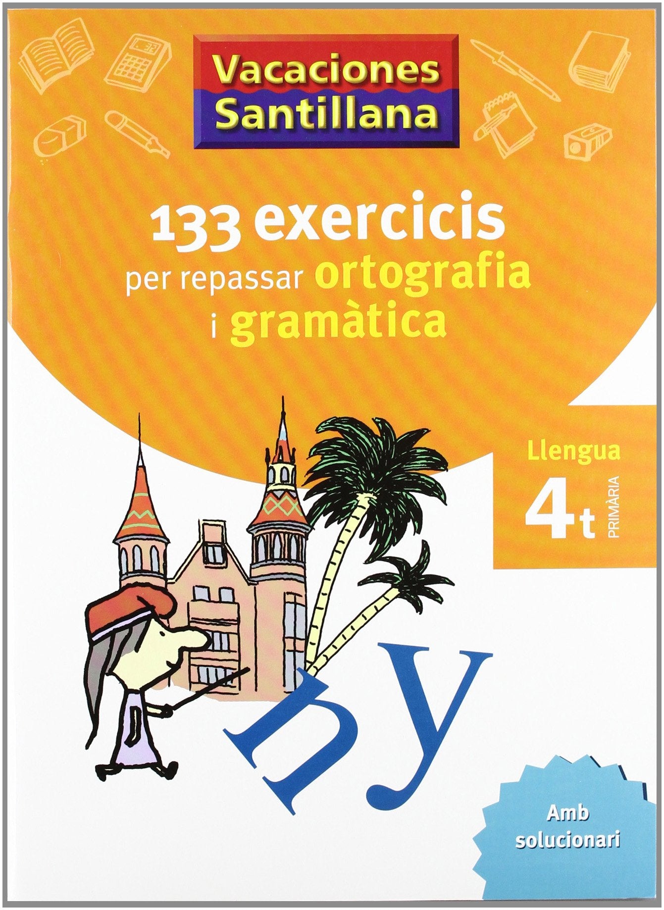 VACACIONES SANTILLANA 133 EXERCICIS PER REPASSAR ORTOGRAFIA I GRAMATICA LLENGUA 4 PRIMARIA