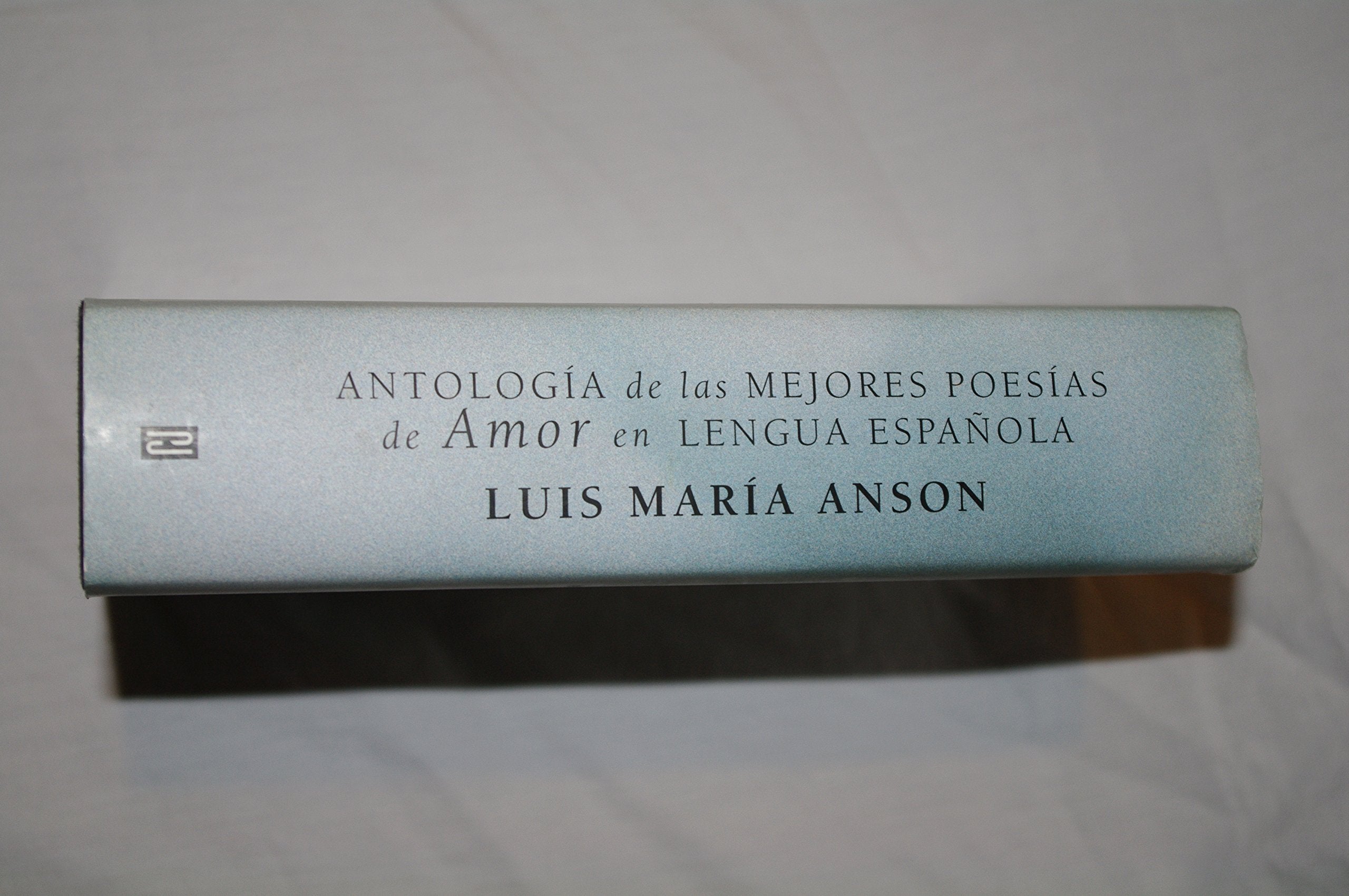Antologia de las mejores poesias de amor en lengua espanola / Anthology of the Best Love Poems in Spanish Language [Hardcover] Anson, Luis Maria