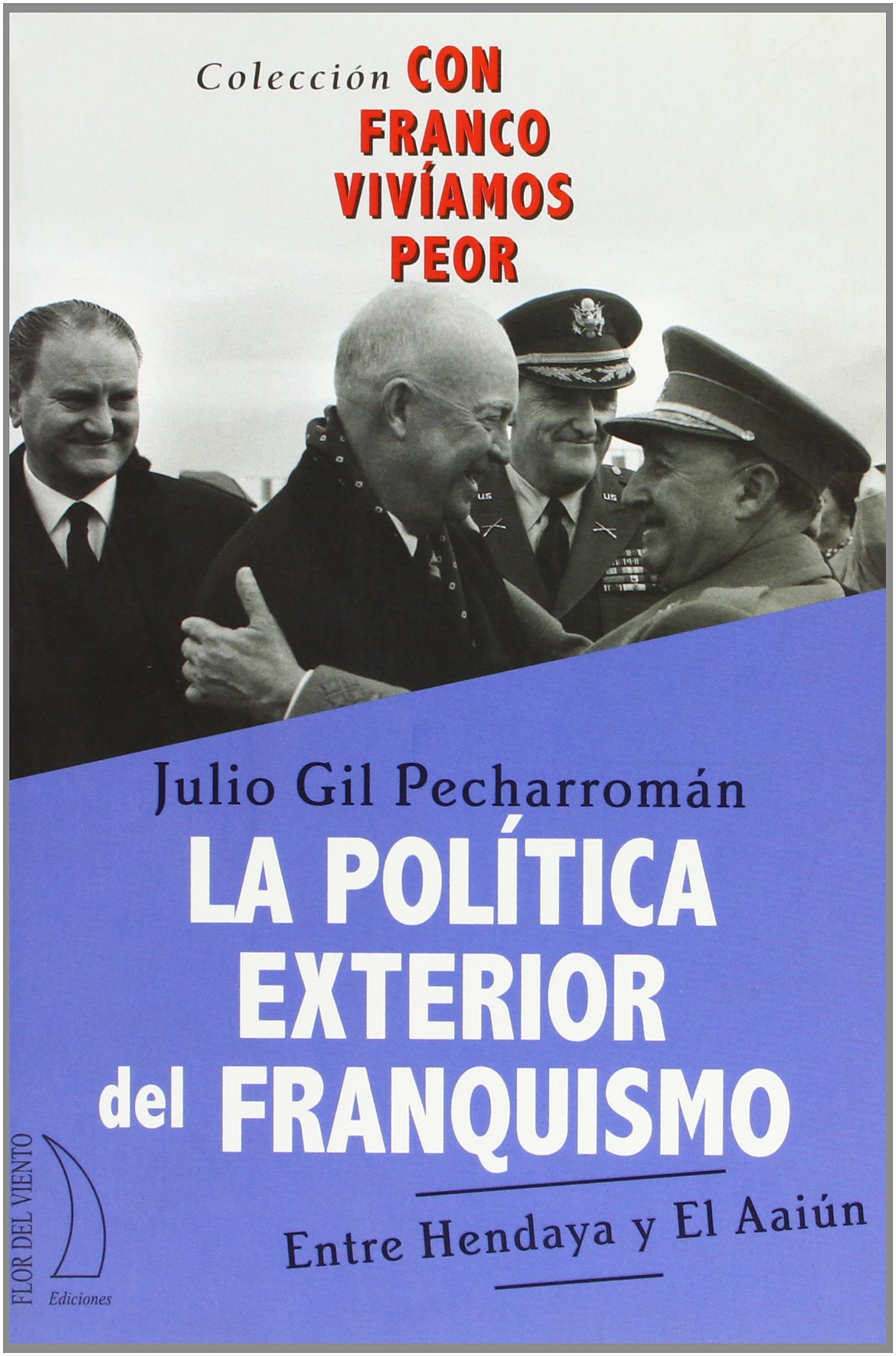 POLITICA EXTERIOR DEL FRANQUISMO: 4 (FLOR DEL VIENTO) [Paperback] Gil Pecharroman, Julio