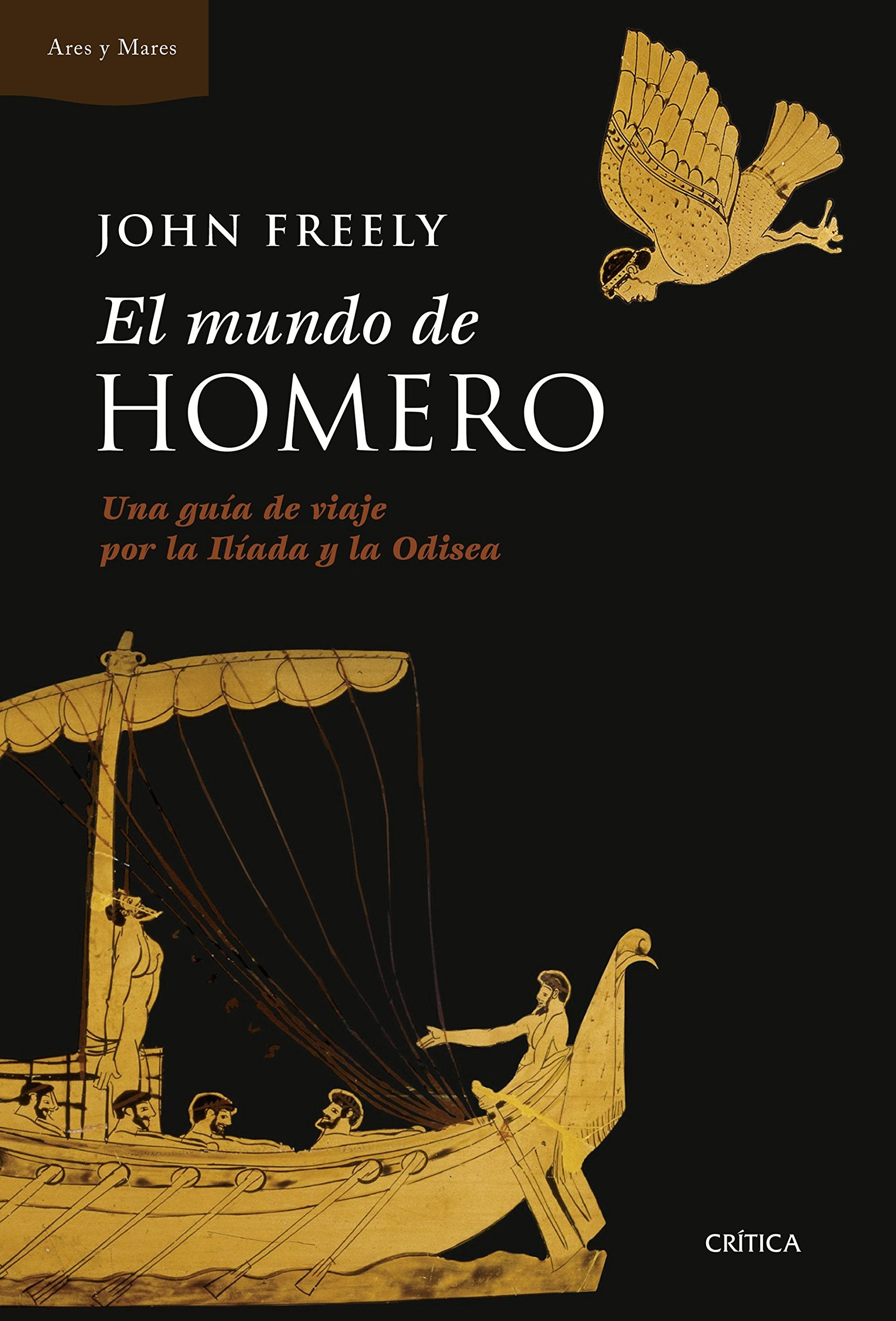 El mundo de Homero: Una guía de viaje por la Ilíada y la Odisea (Ares y Mares) Freely, John; Lozoya, Teófilo de and Rabasseda, Joan