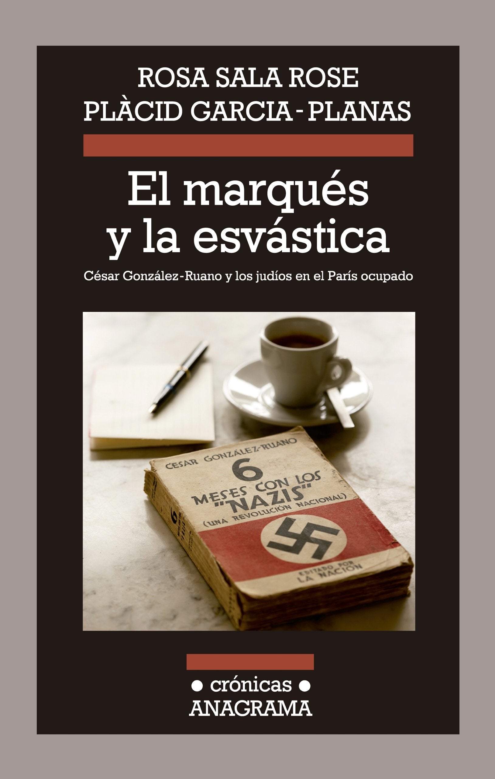 El marqués y la esvástica: César González-Ruano y los judíos en el París ocupado.: 102 (Crónicas) [Paperback] Sala Rose, Rosa and García-Planas, Plàcid