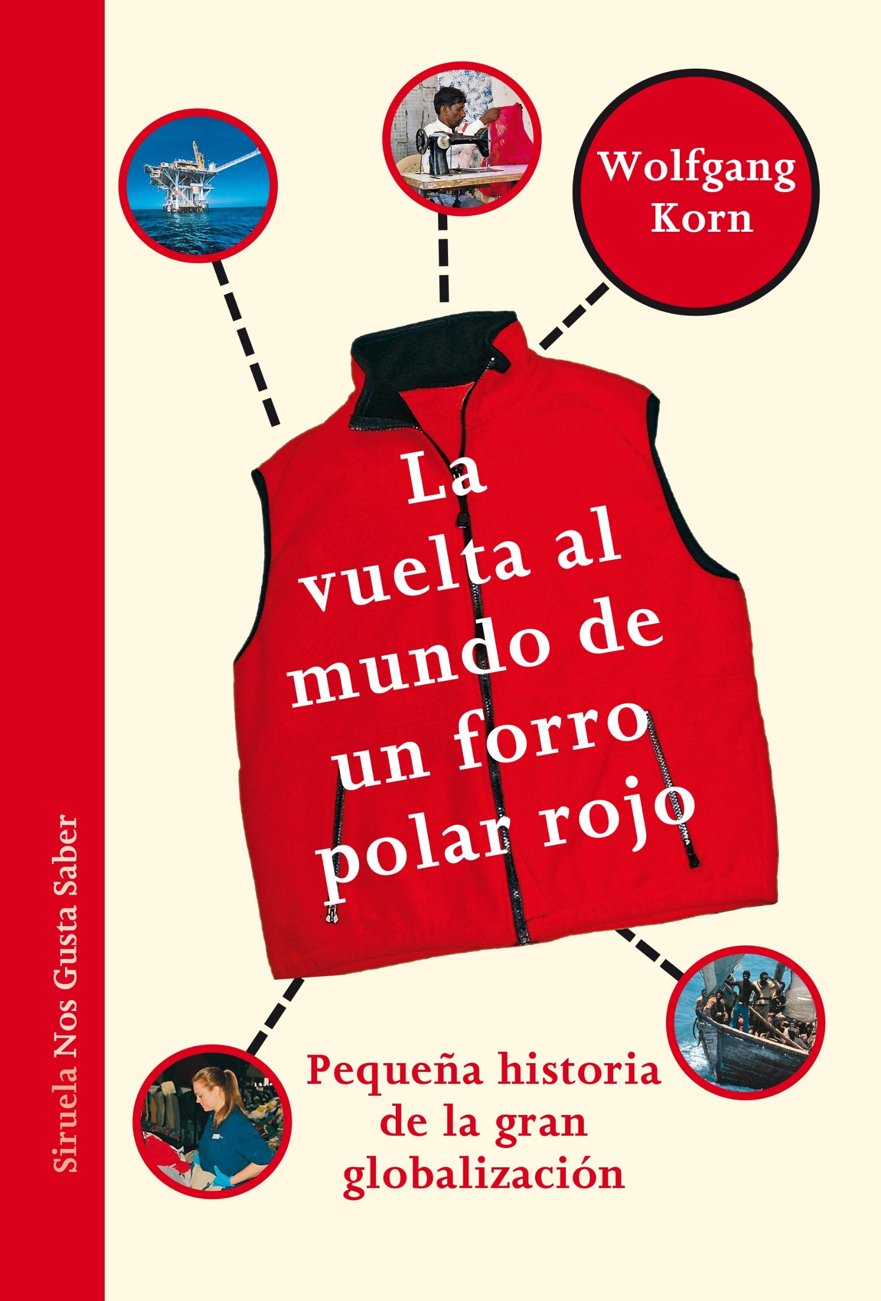 La vuelta al mundo de un forro polar rojo: Pequeña historia de la gran globalización: 8 (Las Tres Edades / Nos Gusta Saber) [Paperback] Korn, Wolfgang; Jansen, Birgit and Condor, María