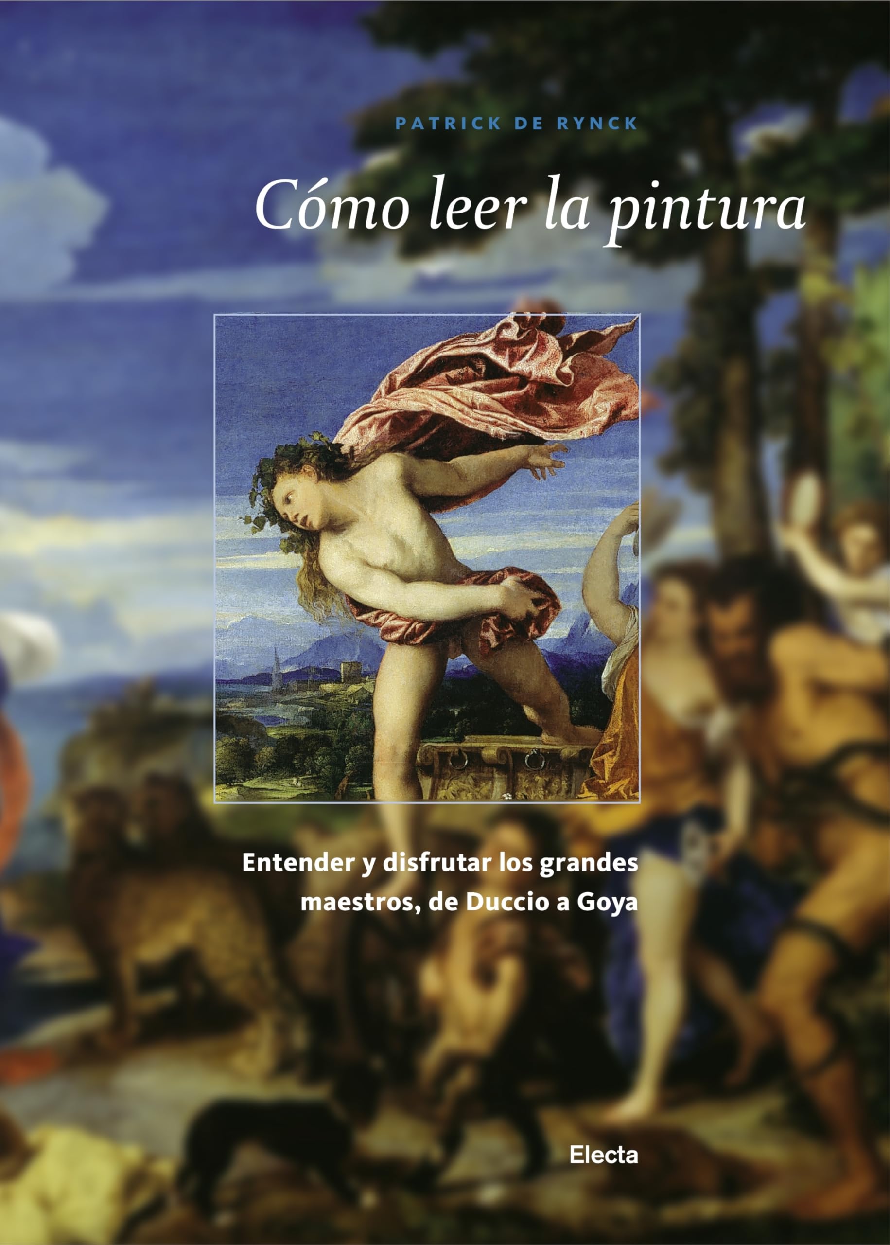 Cómo leer la pintura: Entender y disfrutar los grandes maestros, de Duccio a Goya (ELECTA ARTE)