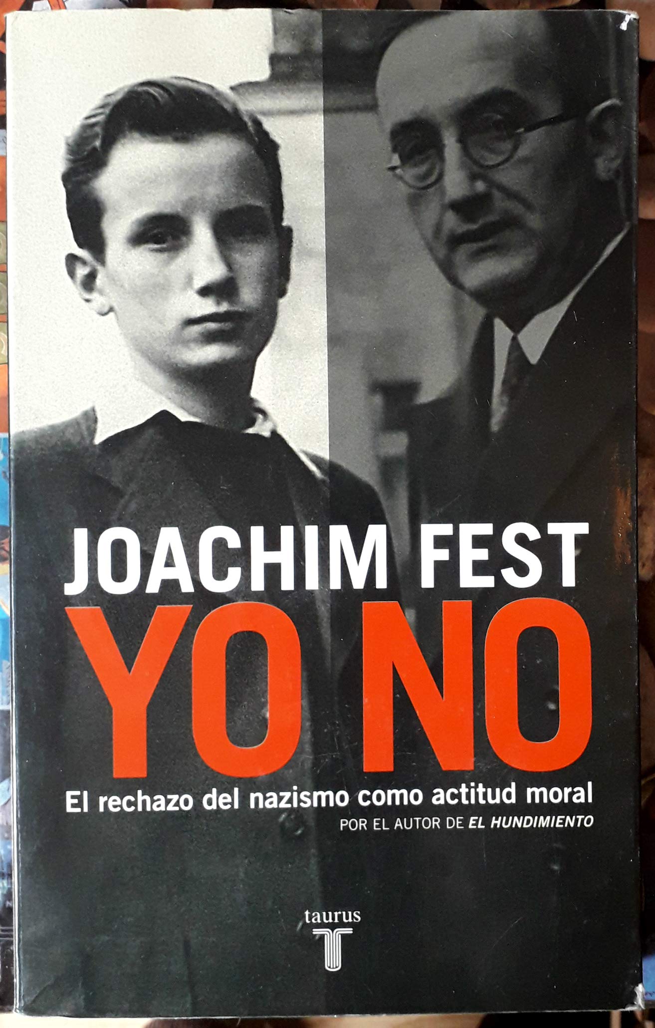 Yo no: El rechazo del nazismo como actitud moral (HISTORIA) FEST, JOACHIM