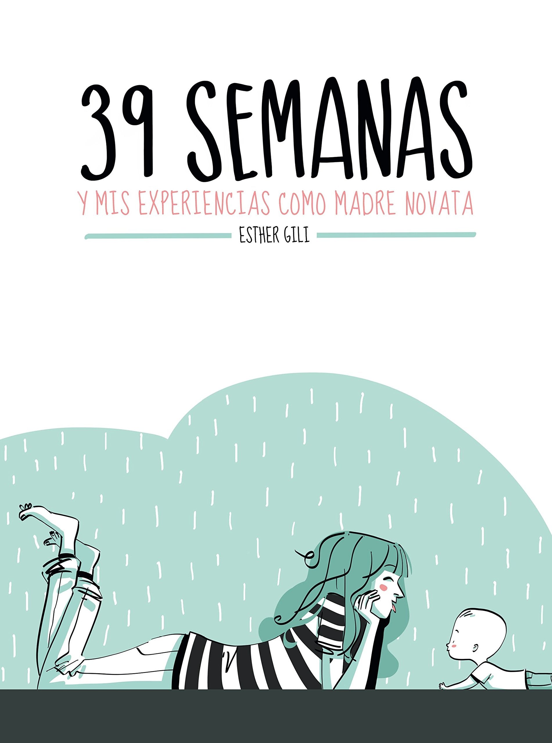 39 semanas: y mis experiencias como madre novata (Ilustración) [Hardcover] Gili, Esther