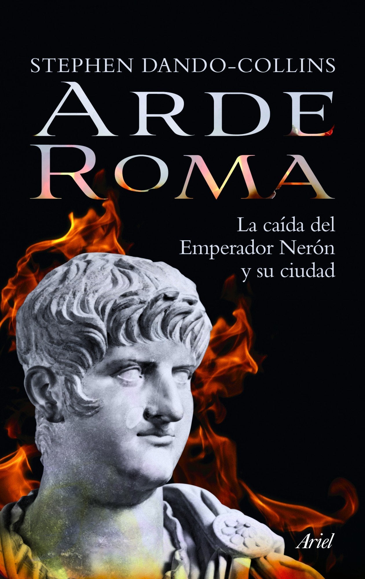 Arde Roma: La caída del emperador Nerón y su ciudad (Ariel) Dando-Collins, Stephen and Herrera Ferrer, Ana