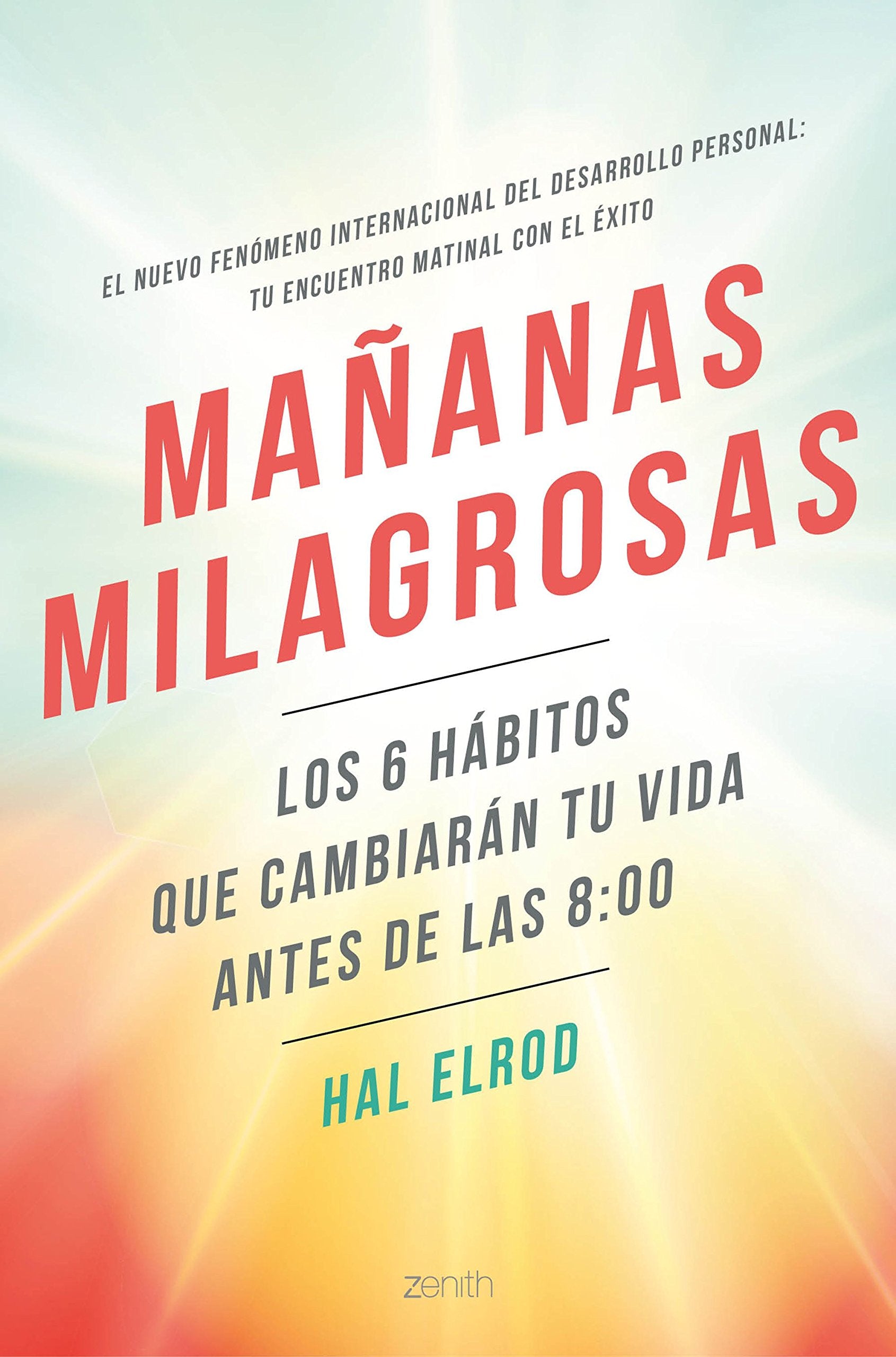 Mañanas milagrosas: Los 6 hábitos que cambiarán tu vida antes de las 8:00 (Autoayuda y superación)