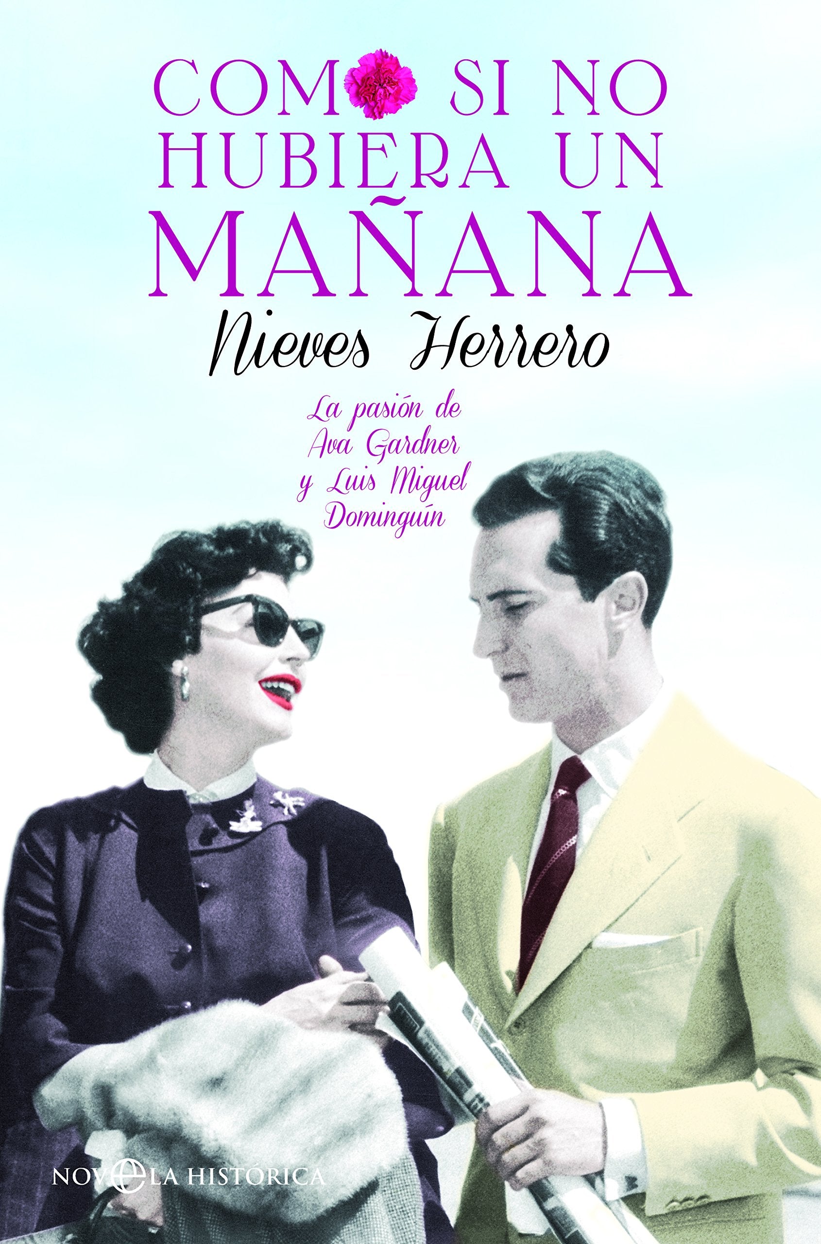 Como si no hubiera un mañana: La pasión de Ava Gardner y Luis Miguel Dominguín (Novela histórica) [Hardcover] Herrero, Nieves