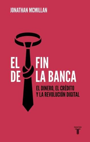 El fin de la banca: El dinero, el crédito y la revolución digital (Pensamiento)